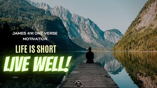 LIVE WELL (James 4:14) one verse motivation