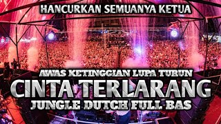 HANCUR SUDAH KLO BEGINI !! DJ CINTA TERLARANG JUNGLE DUTCH FULL BAS