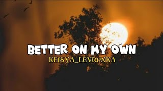 BETTER ON MY OWN - Keisya Levronka||Lirik Musik Official||