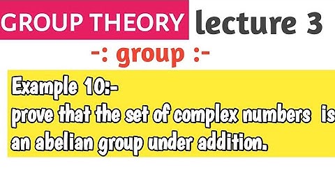 Prove that the set of complex number is an abelian group under addition