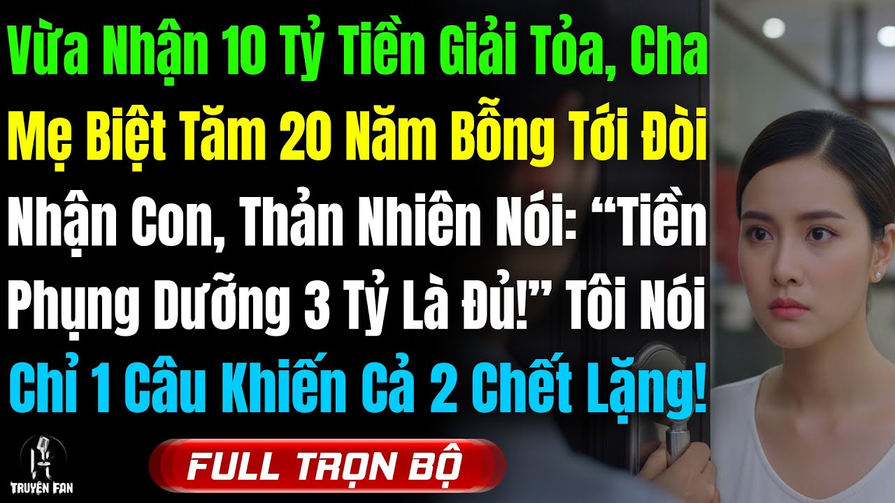 Vừa Nhận 10 Tỷ Giải Tỏa, Cha Mẹ Biệt Tăm 20 Năm Bỗng Tới Nhận Con, Nói: “Tiền Phụng Dưỡng 3 Tỷ Là Đủ