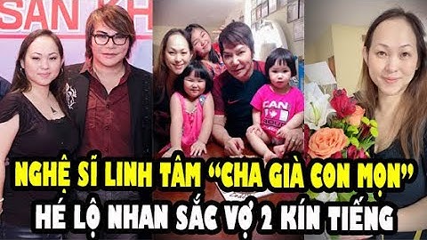 Nghệ sĩ Cải Lương Linh Tâm, Cha Già Con Mọn, Nhan Sắc Người Vợ Thứ Hai Kín Tiếng Của Linh Tâm