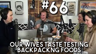 Backcountry BSing #66 - Our Wives Taste Testing Backpacking Food LIVE