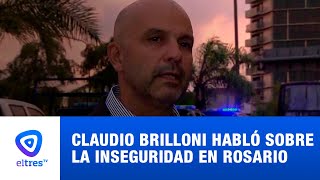 Claudio Brilloni habló sobre la inseguridad y la escalada de la violencia en Rosario