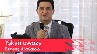 Begench Allayarow - Yshkyn owazy | 2022