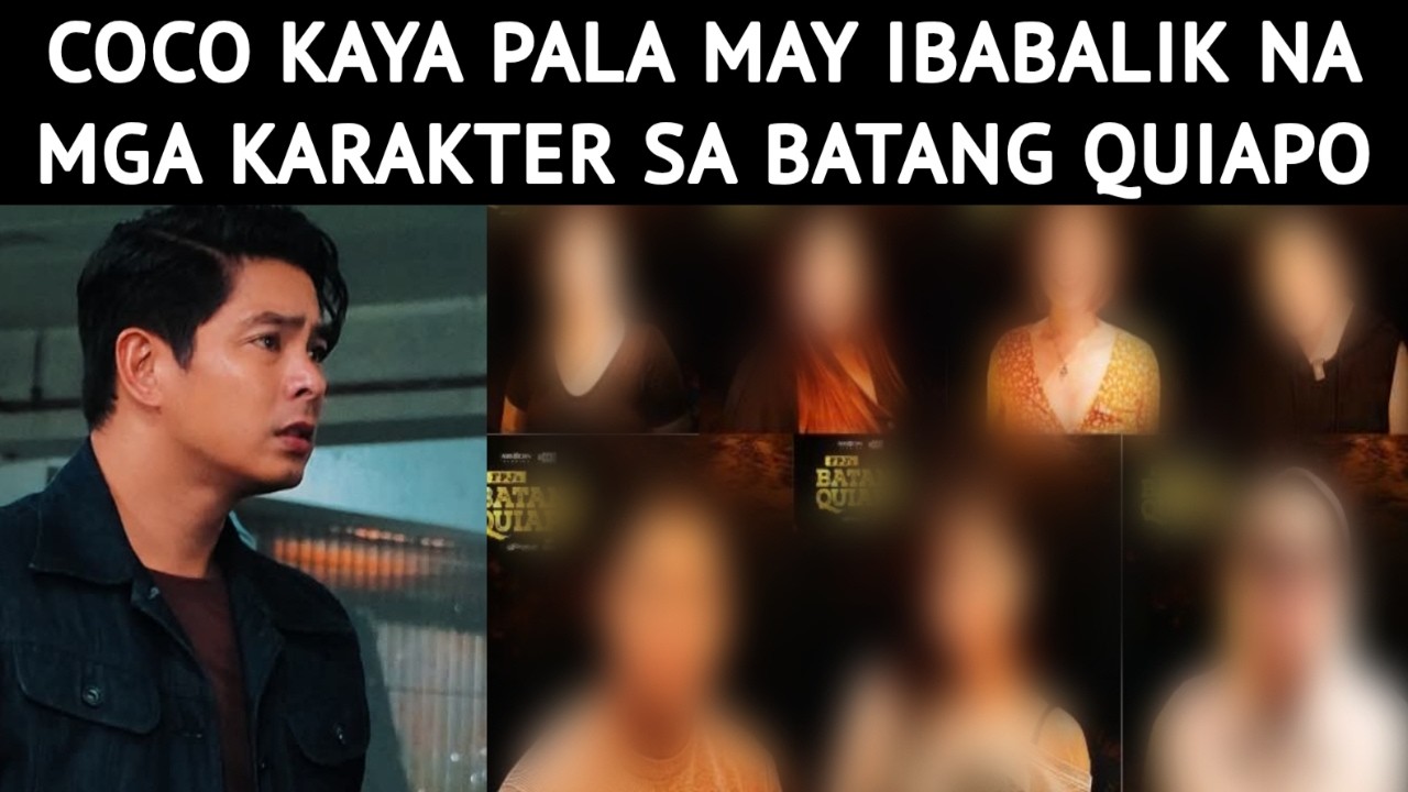 COCO KAYA PALA MAY IBABALIK NA MGA KARAKTER SA BATANG QUIAPO