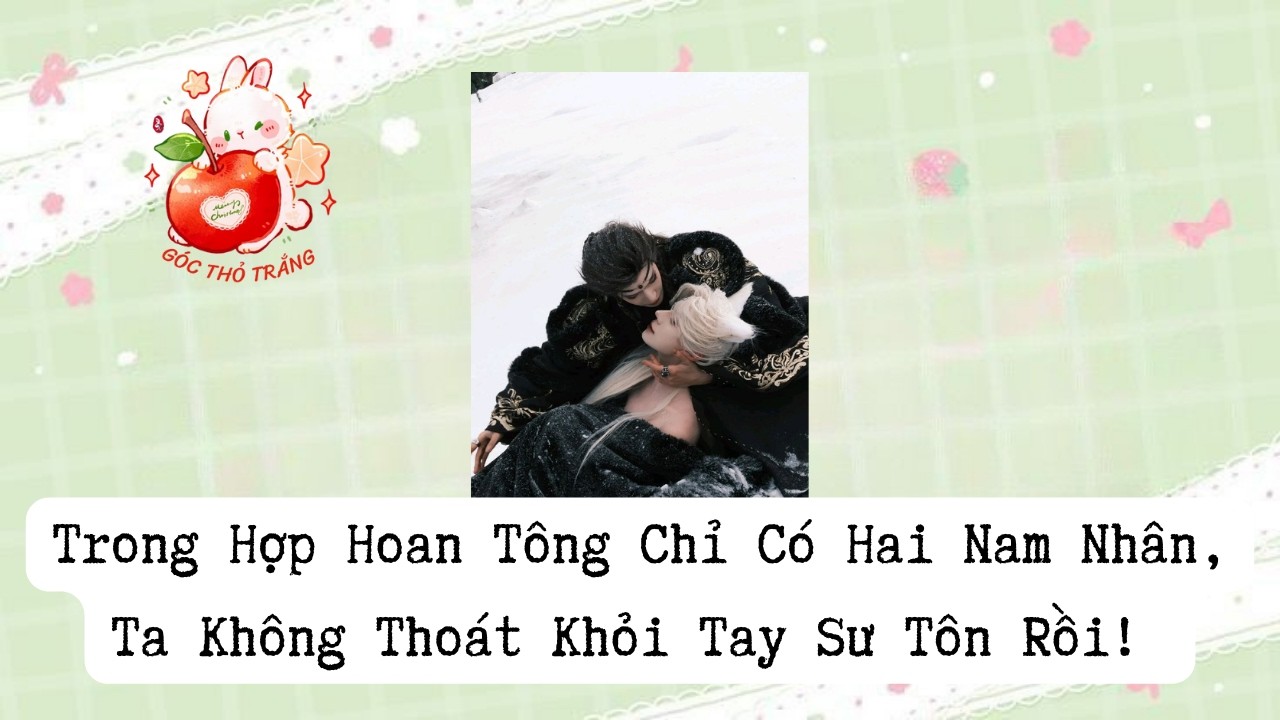 [BL] Trong Hợp Hoan Tông Chỉ Có Hai Nam Nhân, Ta Không Thoát Khỏi Tay Sư Tôn Rồi!