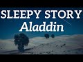 Bedtime Stories for Grown Ups | The Sleep Story of Aladdin & The Magic Lamp 🐪 Relax & Sleep Tonight