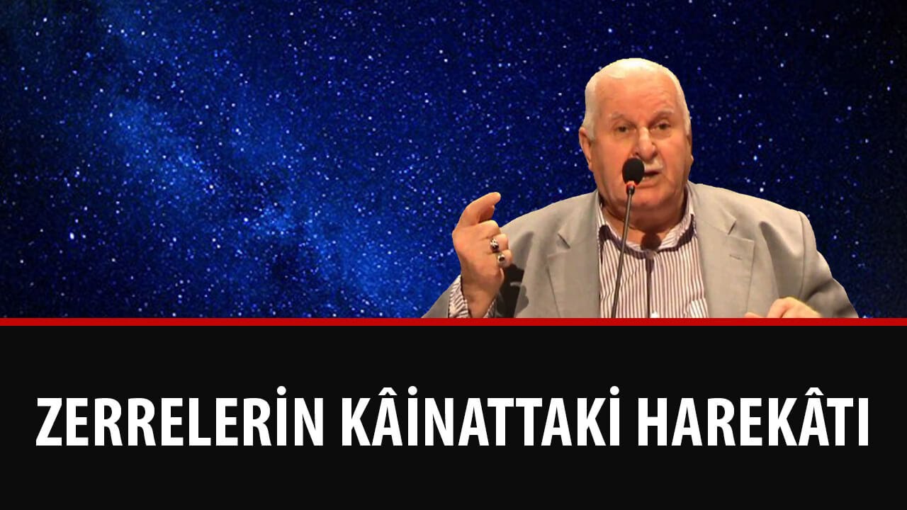 Necmi İlgen - Zerrelerin Kâinattaki Harekâtı