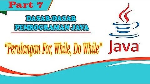 Dasar-Dasar Pemrograman Java || Perulangan For, While, Do While #Part7