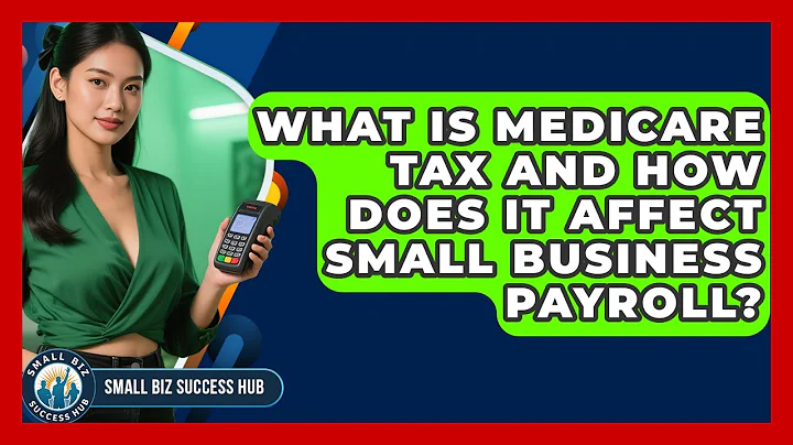 What Is Medicare Tax And How Does It Affect Small Business Payroll? - Small Biz Success Hub