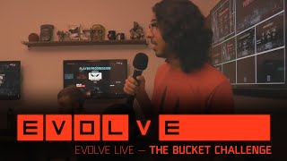 Evolve Live — The Bucket Challenge [April 17th, 2015]