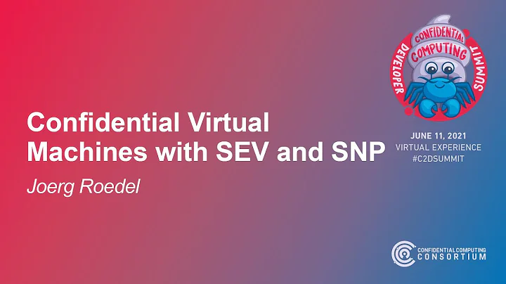 Confidential Virtual Machines with SEV and SNP - Joerg Roedel