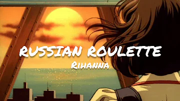 Rihanna - Russian Roulette ( LYRICS )