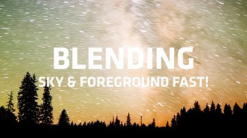 Blending Milky Way and Foreground Exposures FAST using the Sky Replacement Tool in Photoshop