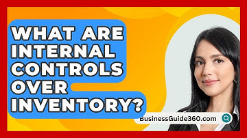 What Are Internal Controls Over Inventory? - BusinessGuide360.com