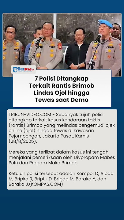 7 Polisi Ditangkap Terkait Insiden Rantis Brimob Lindas Driver Ojol hingga Tewas