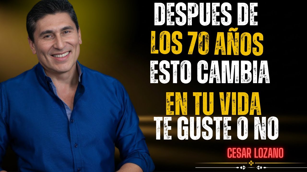 8 Cambios INEVITABLES que Vivirás al Llegar a los 70 Años – Cesar Lozano