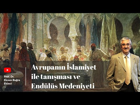 Avrupanın İslamiyet ile tanışması ve Endülüs Medeniyeti