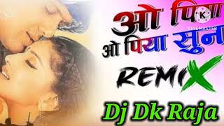 #Dj_Dk_Raja  O Piya O Piya Sun. ओ पिया ओ पिया सुन। Dj Remix Bollywood Love 😘 Song Dj Dk Raja Naugwan
