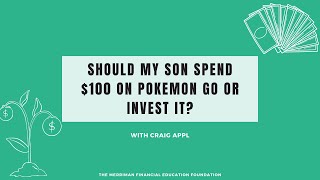 Should my son spend $100 on Pokemon Go or invest it?
