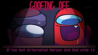 -Goofing Off- Dlow But Alternated Maroon And Red Sing It