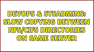 DevOps & SysAdmins: Slow copying between NFS/CIFS directories on same server