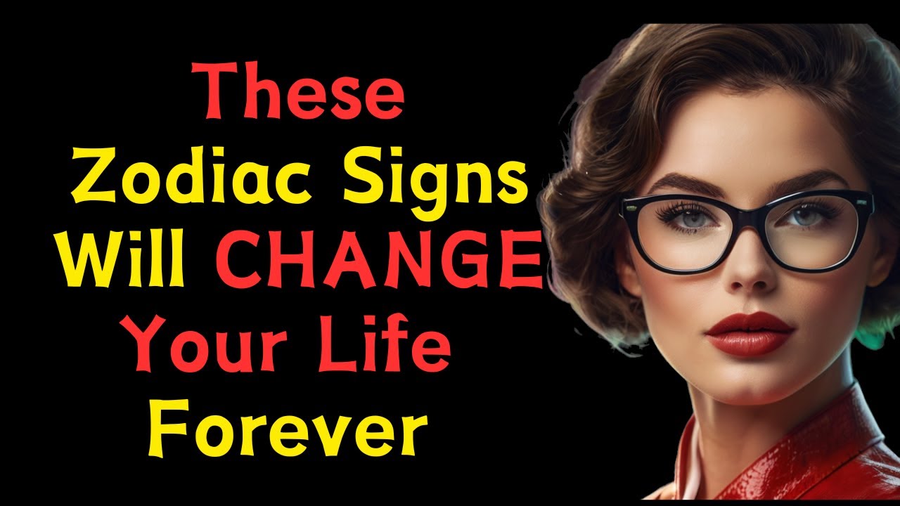 5 Zodiac Signs That Will Change Your Life Forever! YouTube