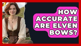 How Accurate Are Elven Bows - Echoes Of The Ring