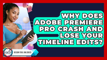 Why Does Adobe Premiere Pro Crash And Lose Your Timeline Edits? - Design Tool Unlocked