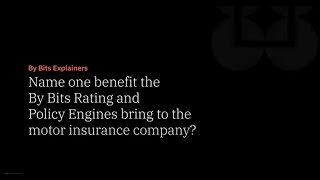 Details One Benefit The By Bits' Policy & Rating Engines Bring To The Motor Insurer Guide