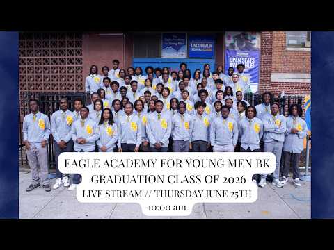 Eagle Academy For Young Men BK Class of 2026 Graduation | 6/25/2026