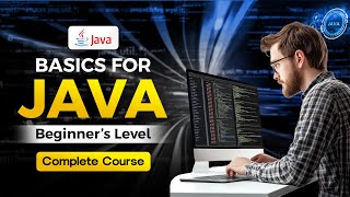 Basics for Java – Beginner’s Level (Full Course)