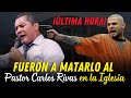 Fueron a mattarrlo al pastor carlos rivas en la iglesia