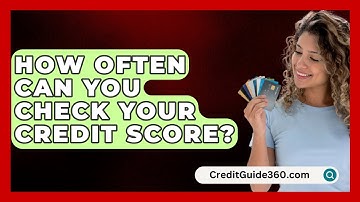 How Often Can You Check Your Credit Score? - CreditGuide360.com