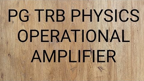 PG TRB PHYSICS OPERATIONAL AMPLIFIER