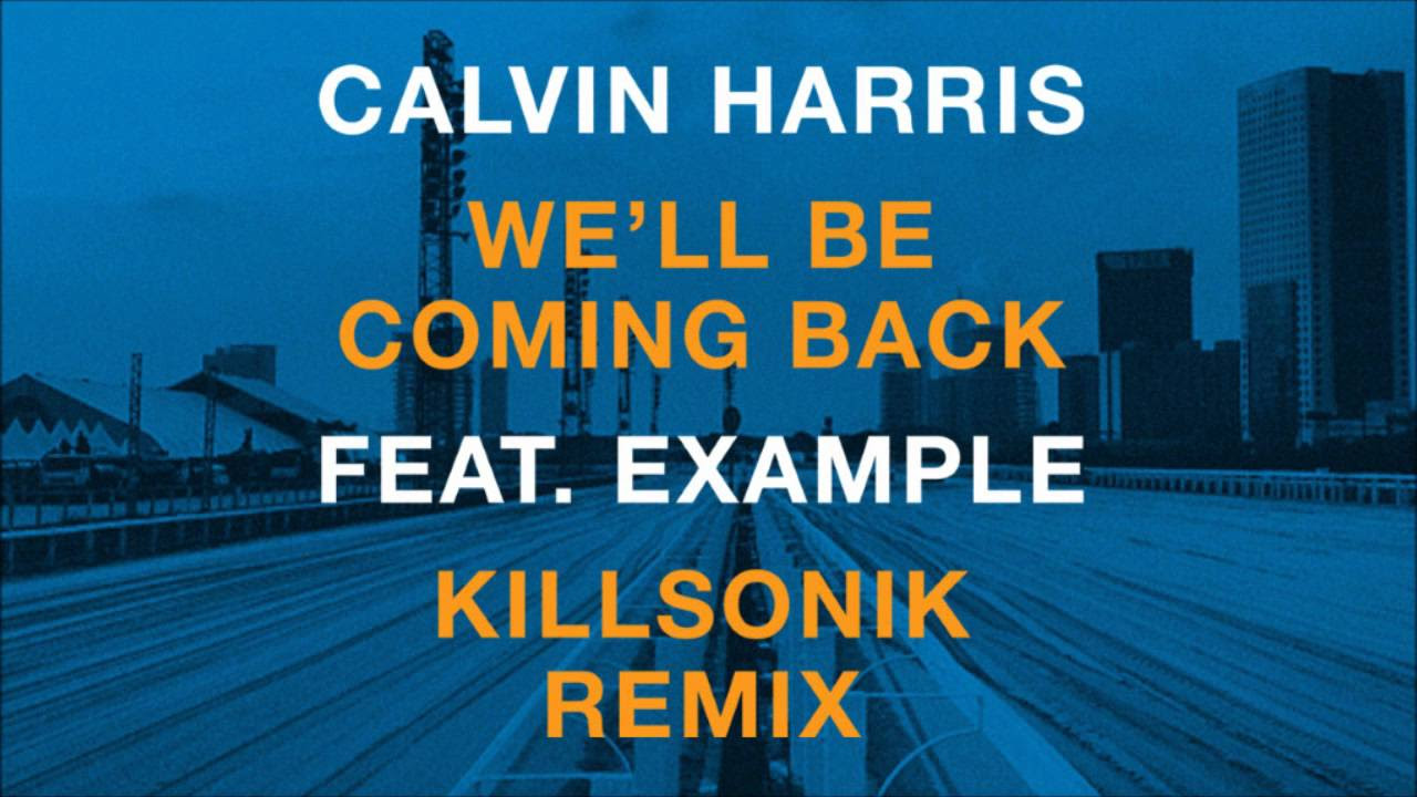Calvin Harris feat. Example - We'll Be Coming Back (Killsonik Remix)