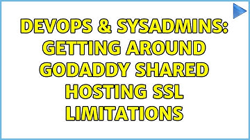 DevOps & SysAdmins: Getting around GoDaddy shared hosting SSL limitations