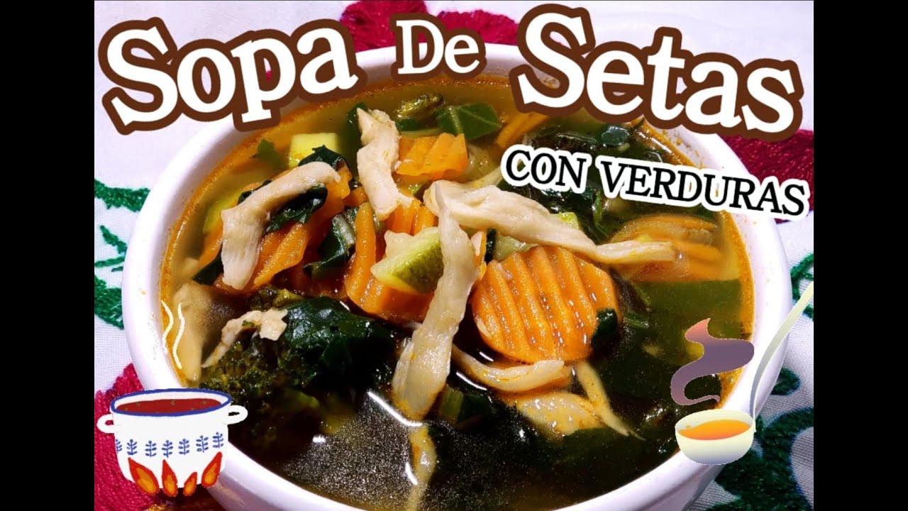 SOPA DE SETAS CON VERDURAS..."El Sazón De Doña Tere". 