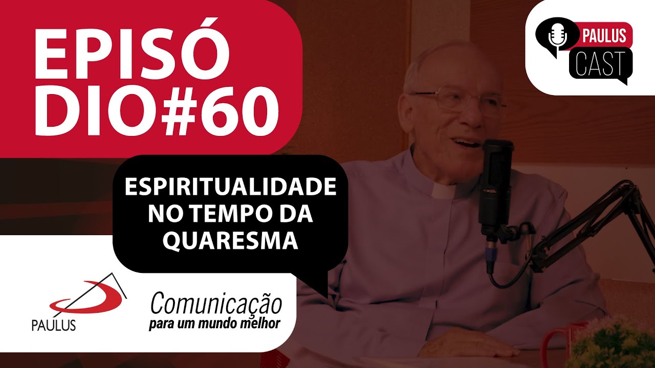 O tempo litúrgico da Quaresma nos convida à conversão e encontro com o próximo-  | PAULUSCAST #60