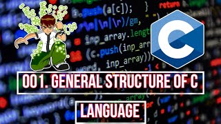 Understanding General Structure Of C Language | C Saga | Chapter 001