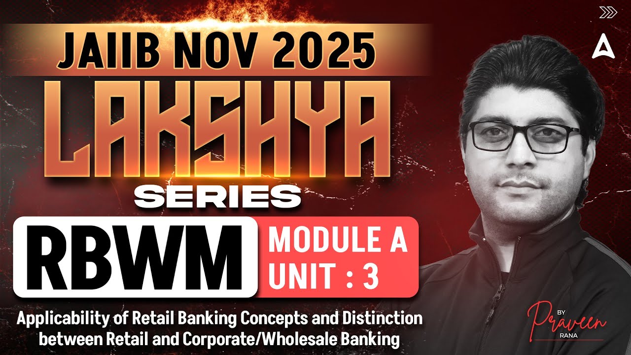 JAIIB NOV 2025 | JAIIB RBWM Module A | UNIT 3 Applicability of Retail Banking Concepts | Praveen Sir