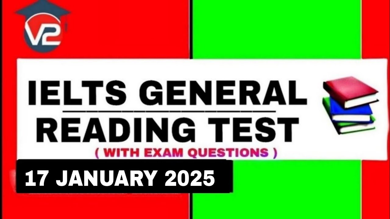 GENERAL IELTS READING PRACTICE TEST | V2 IELTS | 17 JANUARY 2025