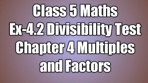 Class 5 Maths Chapter 4 Multiples and Factors Ex-4.2 Divisibility Test