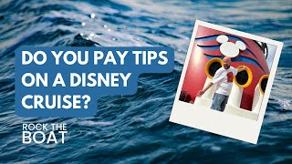 Disney Cruise Tips: Do I Have to Pay Extra? Understanding Gratuities and Tips on Disney Cruise Line