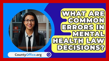 What Are Common Errors In Mental Health Law Decisions? - CountyOffice.org