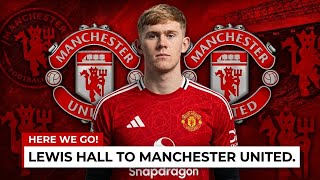 🚨HERE WE GO! MANCHESTER UNITED COMPLETE SENSATIONAL LEWIS HALL SIGNING! NEW LEFT-BACK WELCOMED !