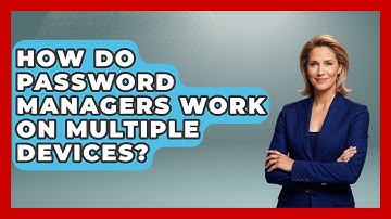 How Do Password Managers Work On Multiple Devices? - Consumer Laws For You