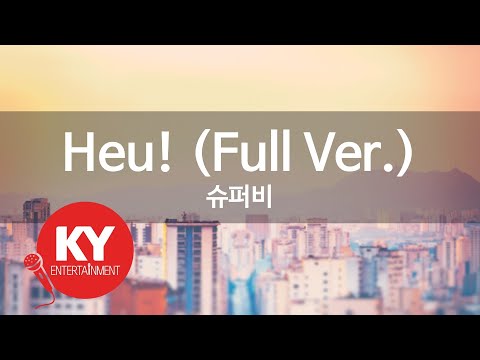 [KY ENTERTAINMENT] Heu! (Full Ver.) - 슈퍼비 (KY.93808) / KY Karaoke