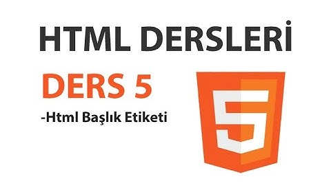 Html Dersleri - Ders 5: Html Başlık Etiketi